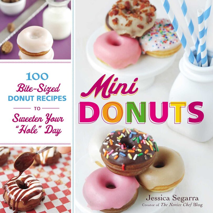 Mini Donuts: 100 Bite-Sized Donut Recipes to Sweeten Your Hole Day