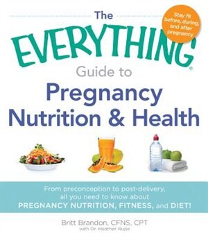 Front cover_The Everything Guide To Pregnancy Nutrition & Health