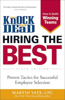 Knock 'em Dead Hiring The Best: Proven Tactics For Successful Employee Selection