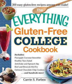 The Everything Gluten-free College Cookbook: Includes Pineapple Coconut Smoothie, Healthy Taco Salad, Artichoke And Spinach Dip, Beef And Brocco