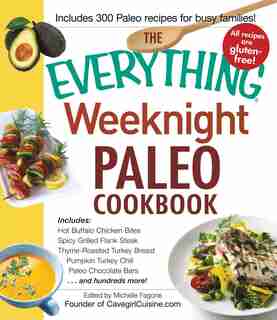 The Everything Weeknight Paleo Cookbook: Includes Hot Buffalo Chicken Bites, Spicy Grilled Flank Steak, Thyme-roasted Turkey Breast, Pumpkin by Michelle Fagone
