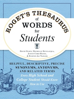 Roget's Thesaurus of Words for Students: Helpful, Descriptive, Precise Synonyms, Antonyms, and Related Terms Every High School and College Student Should Know How to Use