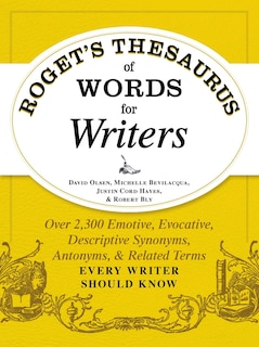 Roget's Thesaurus of Words for Writers: Over 2,300 Emotive, Evocative, Descriptive Synonyms, Antonyms, and Related Terms Every Writer Should Know