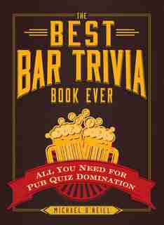 The Best Bar Trivia Book Ever: All You Need For Pub Quiz Domination by Michael O'neill