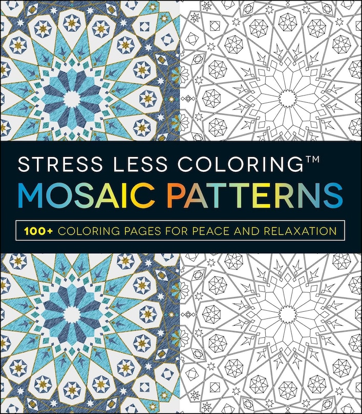 Stress Less Coloring - Mosaic Patterns: 100+ Coloring Pages For Peace And Relaxation