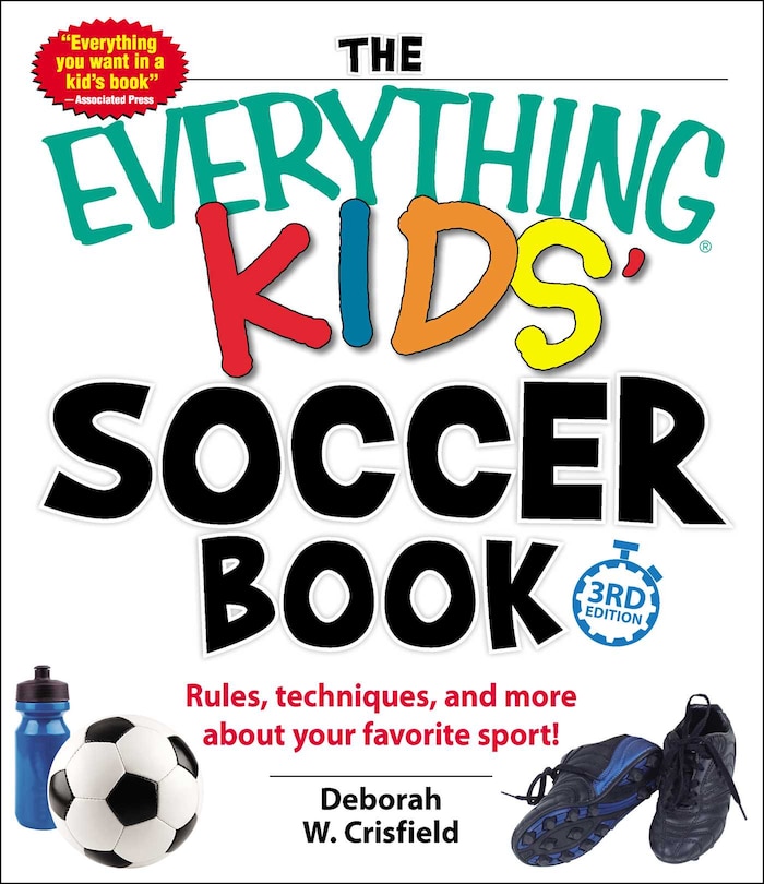 The Everything Kids' Soccer Book: Rules, Techniques, And More About Your Favorite Sport!