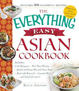 The Everything Easy Asian Cookbook: Includes Crab Rangoon, Pad Thai Shrimp, Quick And Easy Hot And Sour Soup, Beef With Broccoli, Cocon