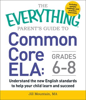 Front cover_The Everything Parent's Guide to Common Core ELA, Grades 6-8