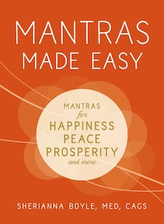 Mantras Made Easy: Mantras For Happiness, Peace, Prosperity, And More