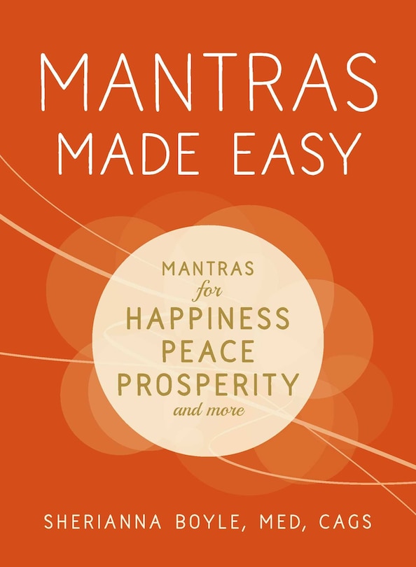 Mantras Made Easy: Mantras For Happiness, Peace, Prosperity, And More