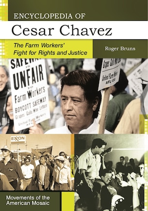 Encyclopedia of Cesar Chavez: The Farm Workers' Fight for Rights and Justice