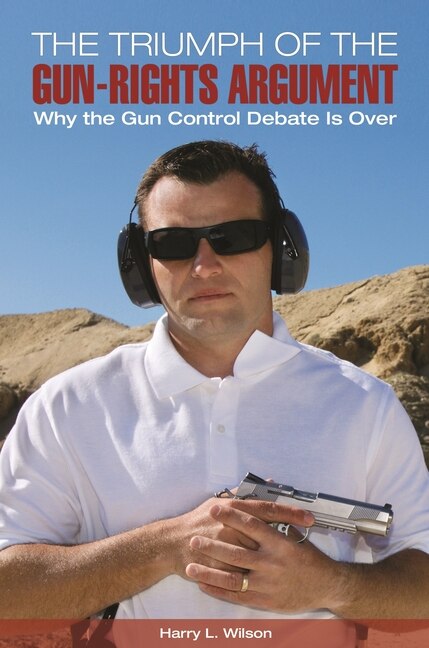 Couverture_The Triumph of the Gun-Rights Argument