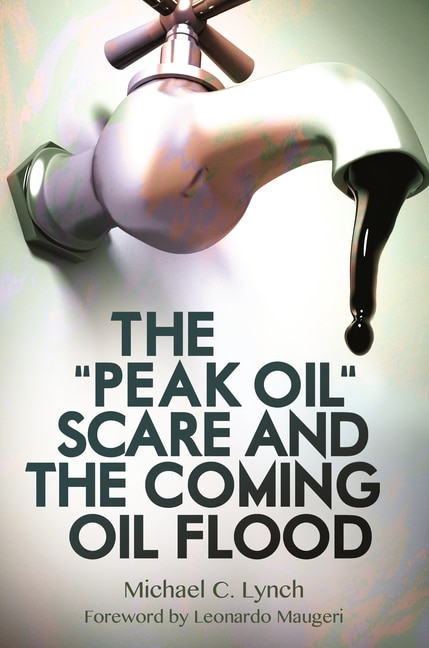 Front cover_The Peak Oil Scare and the Coming Oil Flood