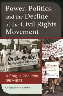 Front cover_Power, Politics, and the Decline of the Civil Rights Movement