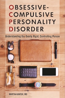 Obsessive-Compulsive Personality Disorder: Understanding the Overly Rigid, Controlling Person