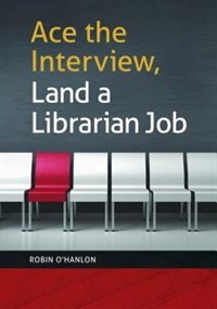 Front cover_Ace the Interview, Land a Librarian Job