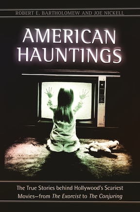 American Hauntings: The True Stories behind Hollywood's Scariest Movies-;from The Exorcist to The Conjuring