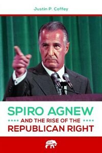 Couverture_Spiro Agnew and the Rise of the Republican Right