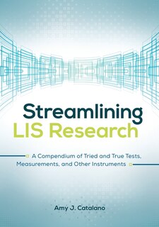 Streamlining LIS Research: A Compendium of Tried and True Tests, Measurements, and Other Instruments