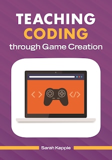 Front cover_Teaching Coding through Game Creation