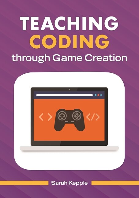 Front cover_Teaching Coding through Game Creation