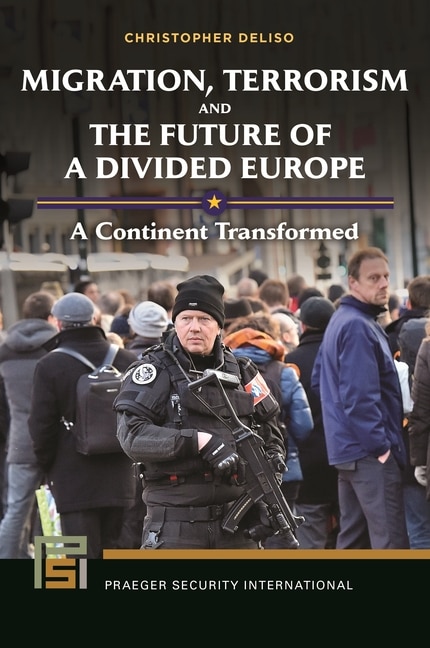 Migration, Terrorism, and the Future of a Divided Europe: A Continent Transformed