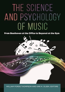 The Science and Psychology of Music: From Beethoven at the Office to Beyonce at the Gym