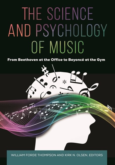 The Science and Psychology of Music: From Beethoven at the Office to Beyonce at the Gym