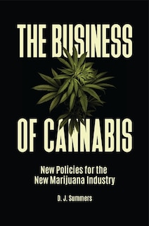 The Business of Cannabis: New Policies for the New Marijuana Industry