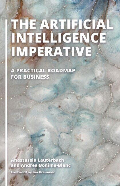 The Artificial Intelligence Imperative: A Practical Roadmap for Business