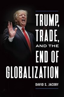 Front cover_Trump, Trade, and the End of Globalization