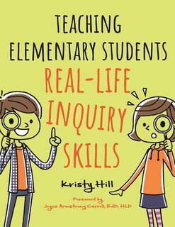 Front cover_Teaching Elementary Students Real-Life Inquiry Skills
