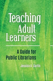 Teaching Adult Learners: A Guide for Public Librarians