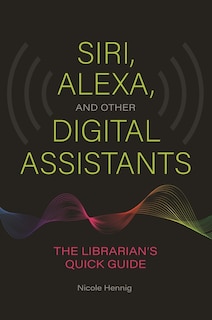 Front cover_Siri, Alexa, and Other Digital Assistants
