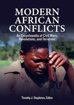 Modern African Conflicts: An Encyclopedia of Civil Wars, Revolutions, and Terrorism