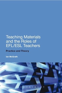 Teaching Materials and the Roles of EFL/ESL Teachers: Practice and Theory