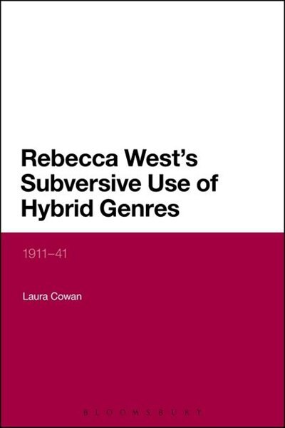 Front cover_Rebecca West's Subversive Use Of Hybrid Genres