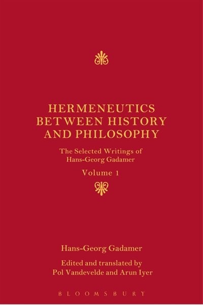 Hermeneutics between History and Philosophy: The Selected Writings Of Hans-georg Gadamer