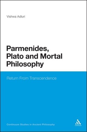 Parmenides, Plato and Mortal Philosophy: Return From Transcendence