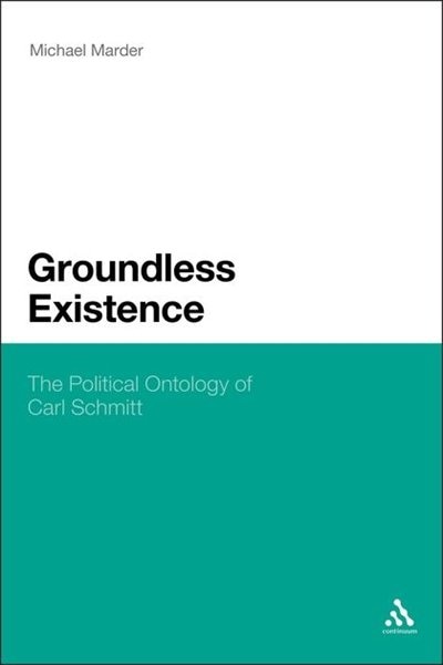 Groundless Existence: The Political Ontology of Carl Schmitt