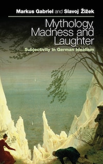 Mythology, Madness, and Laughter: Subjectivity in German Idealism