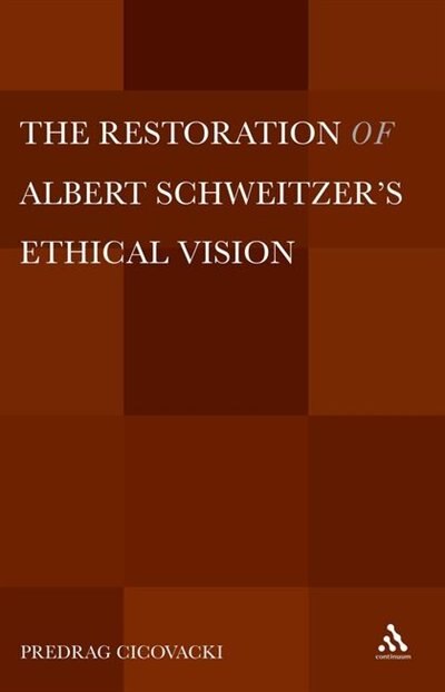 Front cover_The Restoration Of Albert Schweitzer's Ethical Vision
