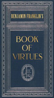Front cover_Ben Franklin's Book of Virtues (Deluxe, Hardbound Edition)