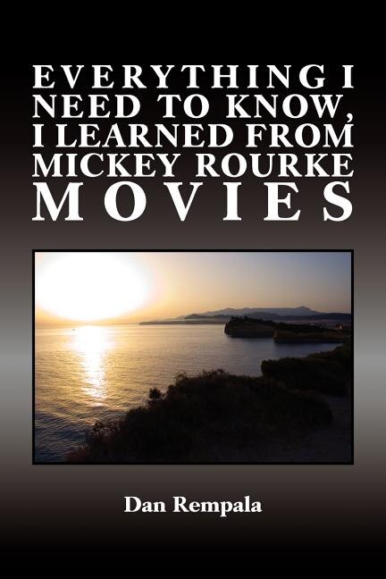 Front cover_Everything I Need to Know, I Learned from Mickey Rourke Movies