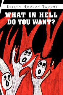 Front cover_What in Hell Do You Want?