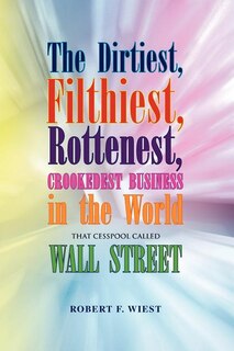 Couverture_The Dirtiest, Filthiest, Rottenest, Crookedest Business in the World