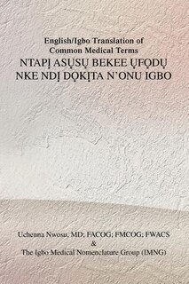Front cover_English/Igbo Translation of Common Medical Terms NTAPỊ ASỤSỤ BEKEE ỤFỌDỤ NKE NDỊ DỌKỊTA N'ONU IGBO
