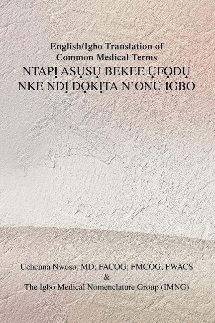Front cover_English/Igbo Translation of Common Medical Terms NTAPỊ ASỤSỤ BEKEE ỤFỌDỤ NKE NDỊ DỌKỊTA N'ONU IGBO