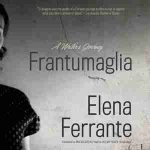Frantumaglia: A Writer's Journey by Elena Ferrante