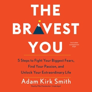 The Bravest You: Five Steps To Fight Your Biggest Fears, Find Your Passion, And Unlock Your Extraordinary Life